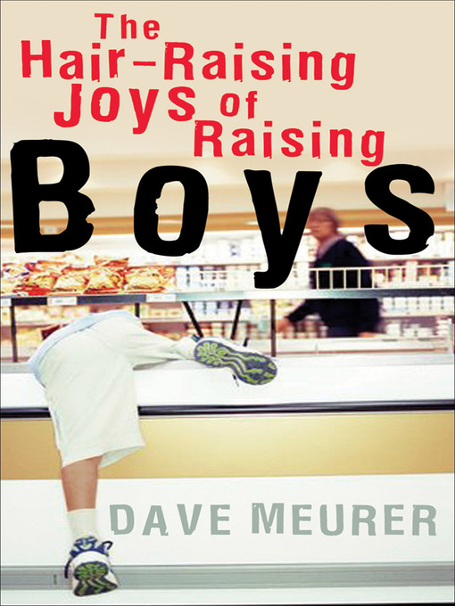 Title details for The Hair-Raising Joys of Raising Boys by Dave M. Meurer - Available